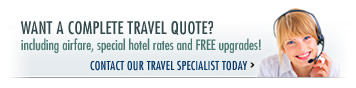Want a full travel quote, including airline tickets, special hotel rates, and FREE upgrades?  Contact our travel specialist today!