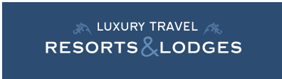 Luxury Travel: Resorts and Lodges